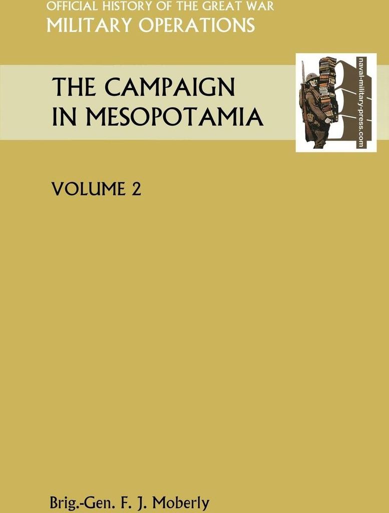 The Campaign in Mesopotamia Vol II. Official History of the Great War Other Theatres