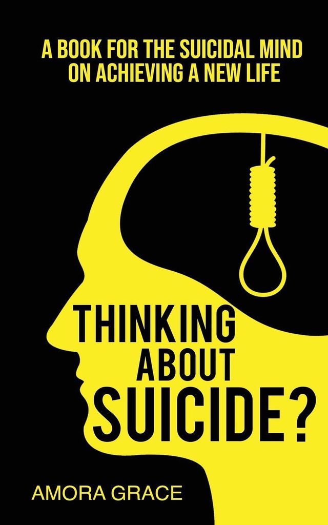 Thinking About Suicide? A Book for The Suicidal Mind to Achieve a New Life