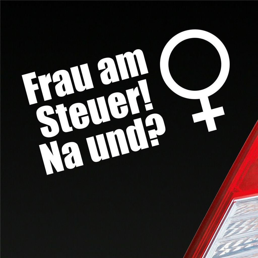 Auto Aufkleber Frau am Steuer! Na und? Girl Sruch 18x9 cm Weiss Glanz Sticker Heckscheibenaufkleber