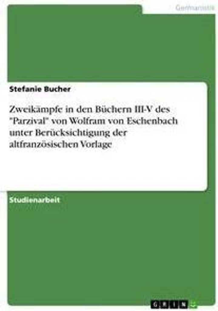 Zweikämpfe in den Büchern III-V des "Parzival" von Wolfram von Eschenbach unter Berücksichtigung der altfranzösischen Vorlage