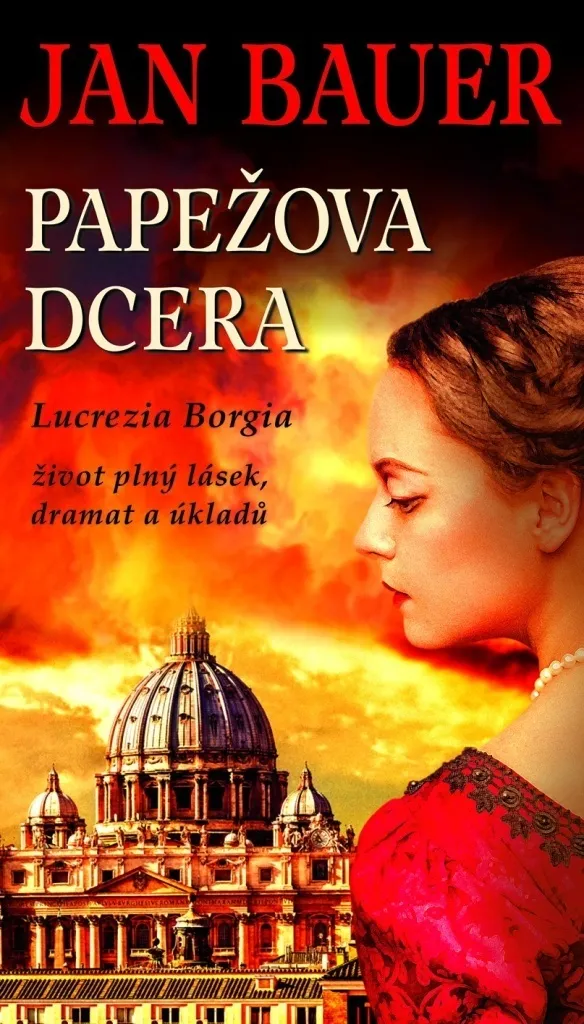 Lucrezia Borgia Papežova dcera par Jan Bauer : récit biographique riche