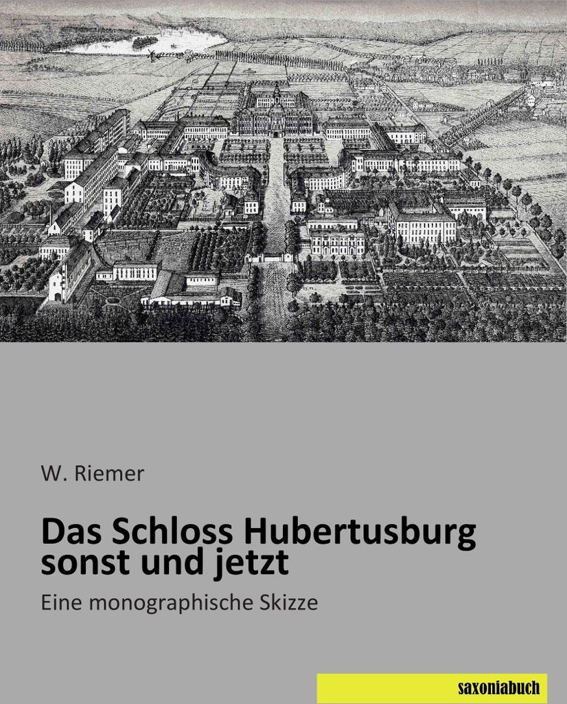 Das Schloss Hubertusburg sonst und jetzt