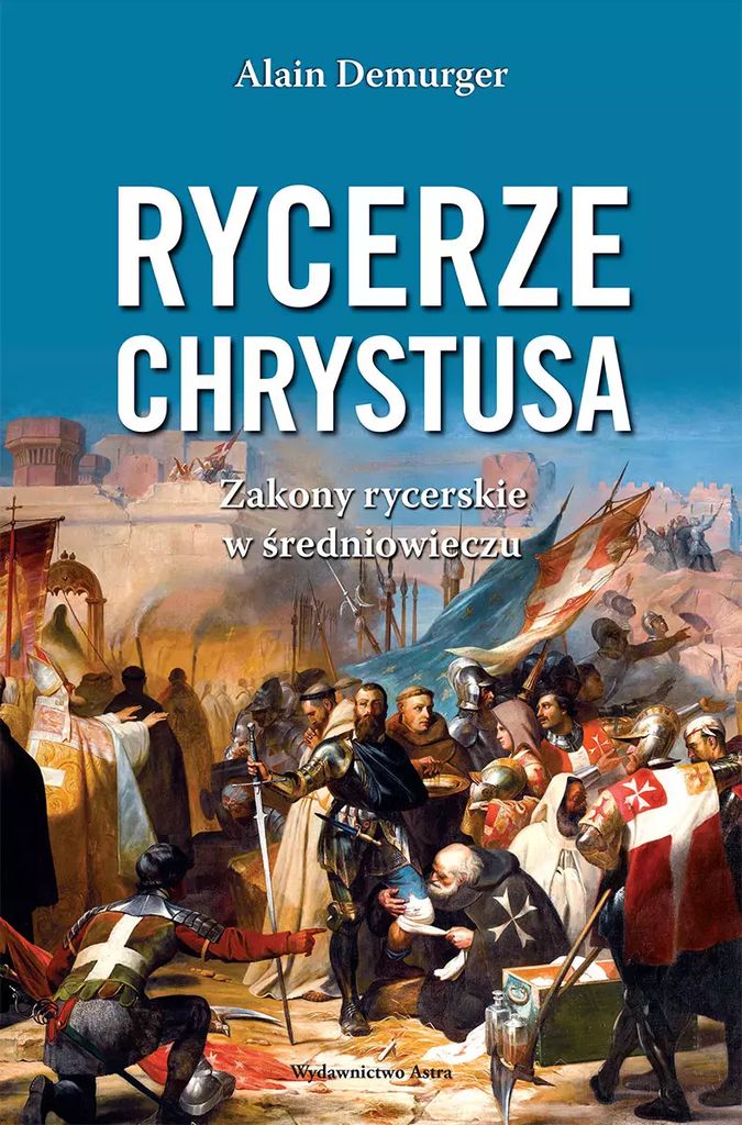 Rycerze Chrystusa. - Alain Demurger (Literatur, Geschichte auf Polnisch)