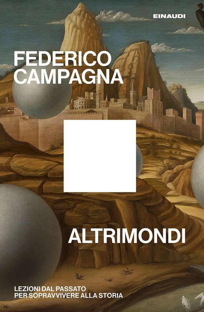 Altrimondi. Lezioni dal passato per sopravvivere alla Storia