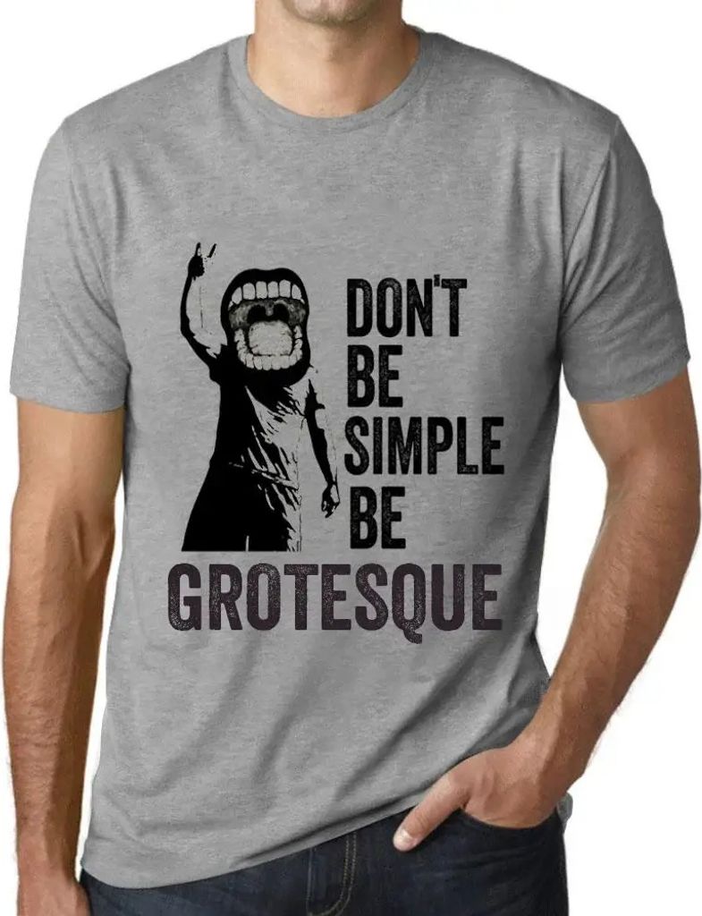 Herren Grafik T-Shirt Sei nicht einfach sei grotesk – Don't Be Simple Be Grotesque – Öko-Verantwortlich Vintage Jahrgang Kurzarm Lustige Druck