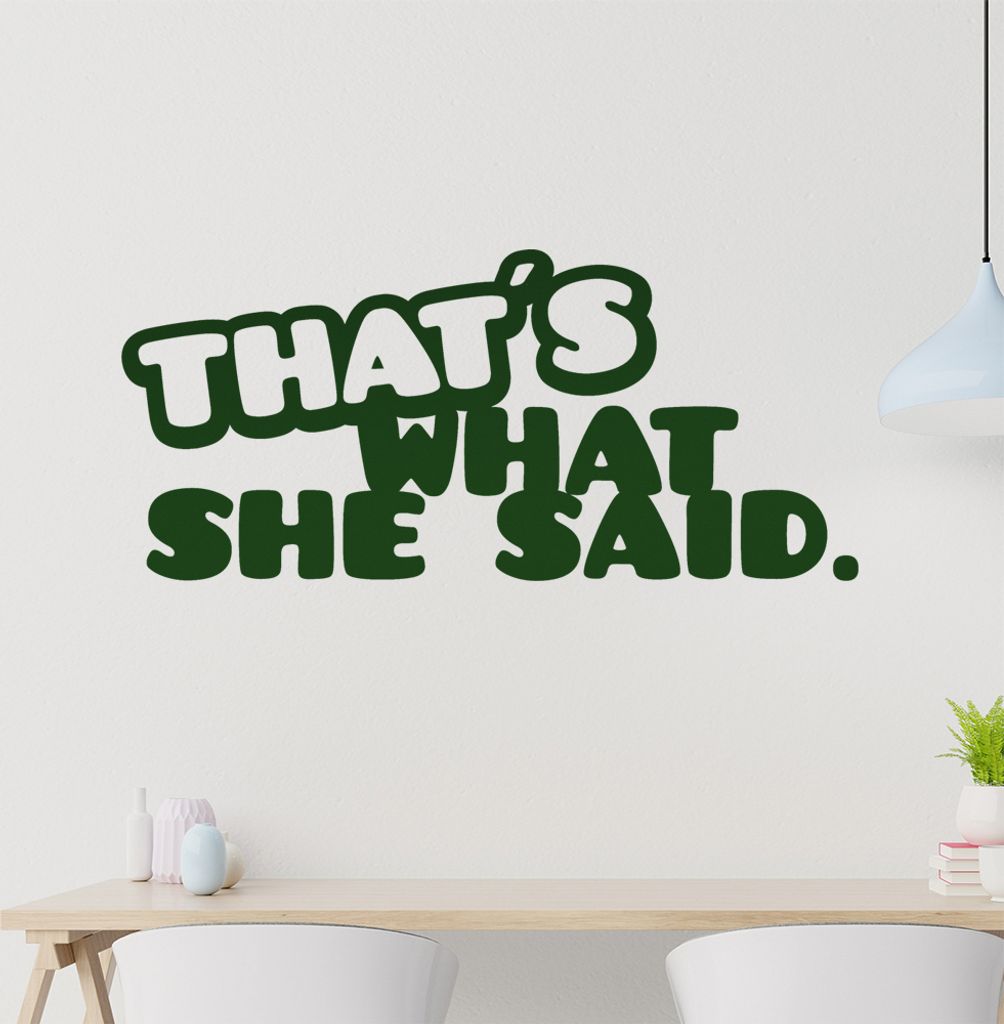 that's what she said. Wandtattoo in 6 Größen - Wandaufkleber Wall Sticker - Dekoration, Küche, Wohnzimmer, Schlafzimmer, Badezimmer