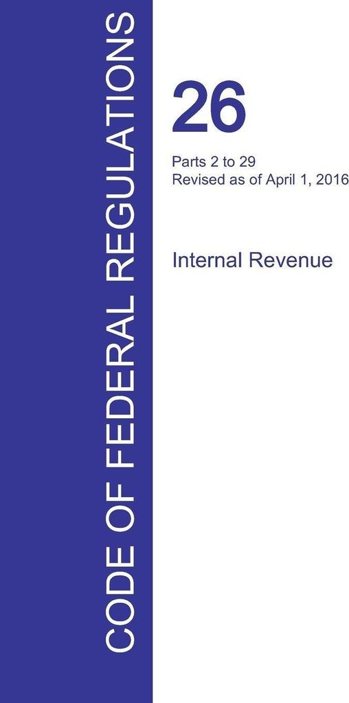 CFR 26, Parts 2 to 29, Internal Revenue, April 01, 2016 (Volume 16 of 22)