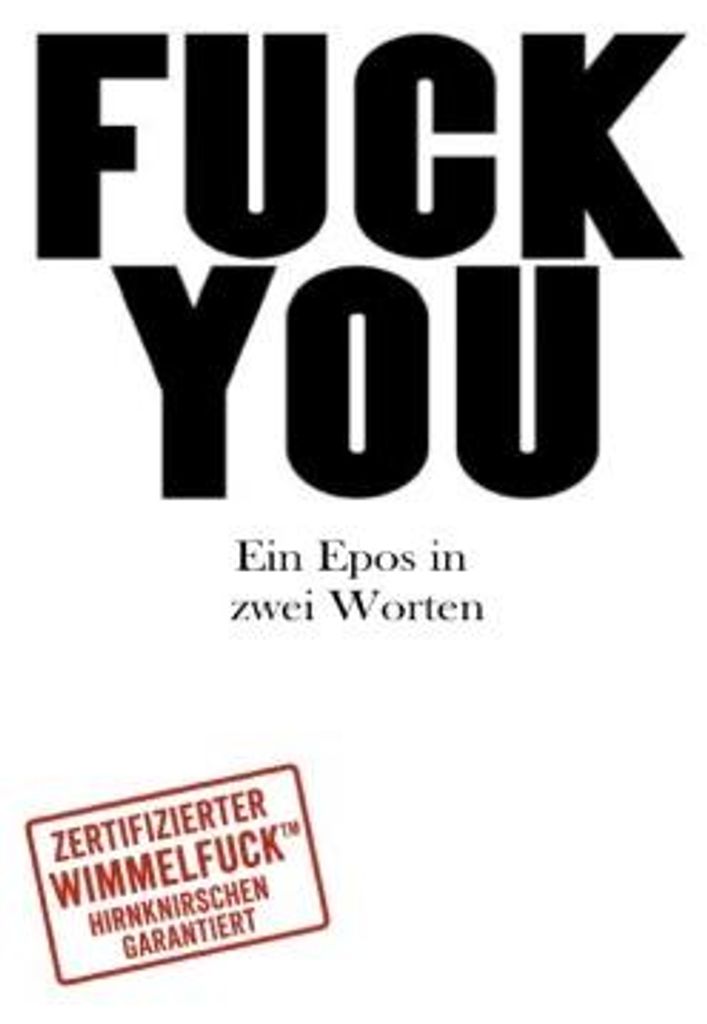 FUCK YOU Ein Epos in zwei Worten