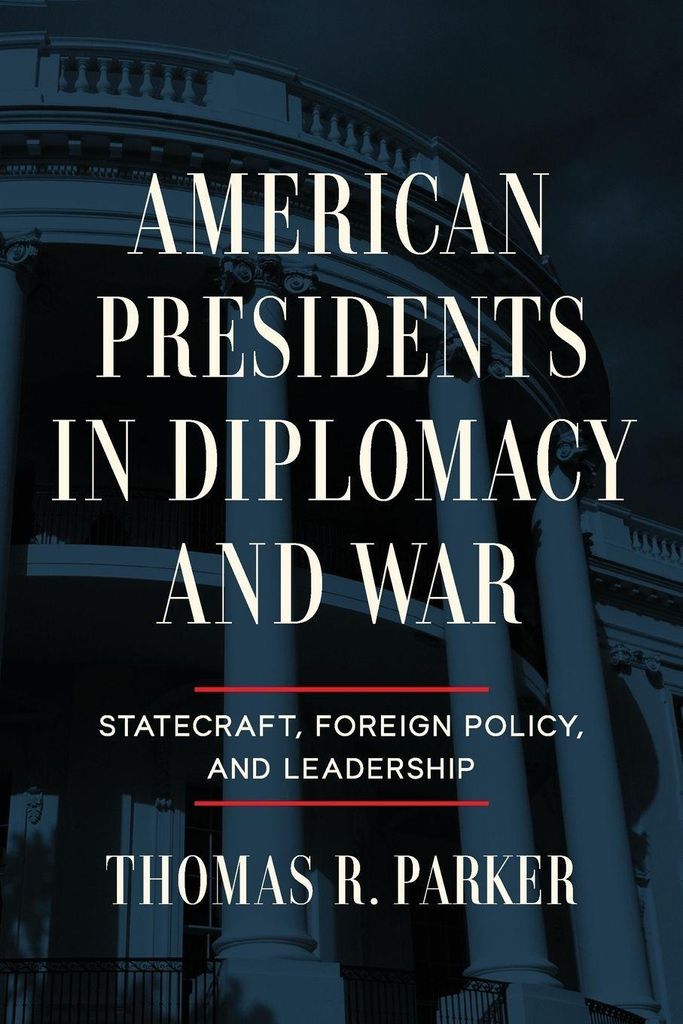 American Presidents in Diplomacy and War