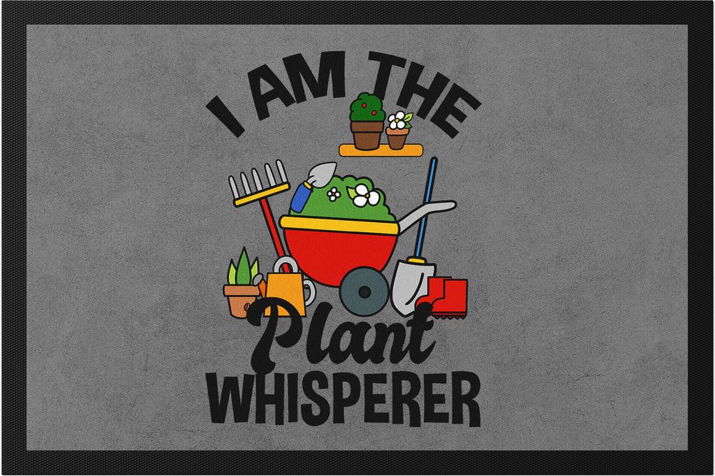 I Am The Plant Whisperer Fußmatte Hobby-Gärtner Pflanzen Garten Blumen Geschenkidee Pflanzen-Fans