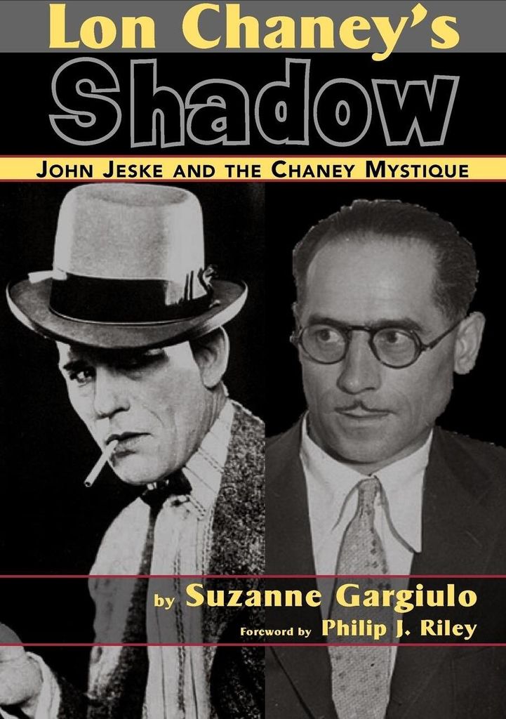 Lon Chaney's Shadow - John Jeske and the Chaney Mystique
