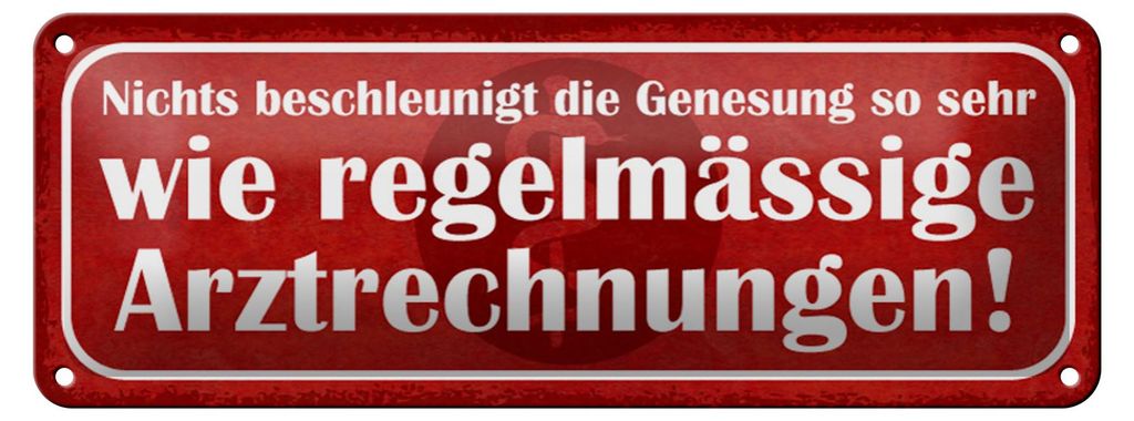 Blechschild Spruch 27x10cm nichts beschleunigt Genesung wie Arztrechnungen