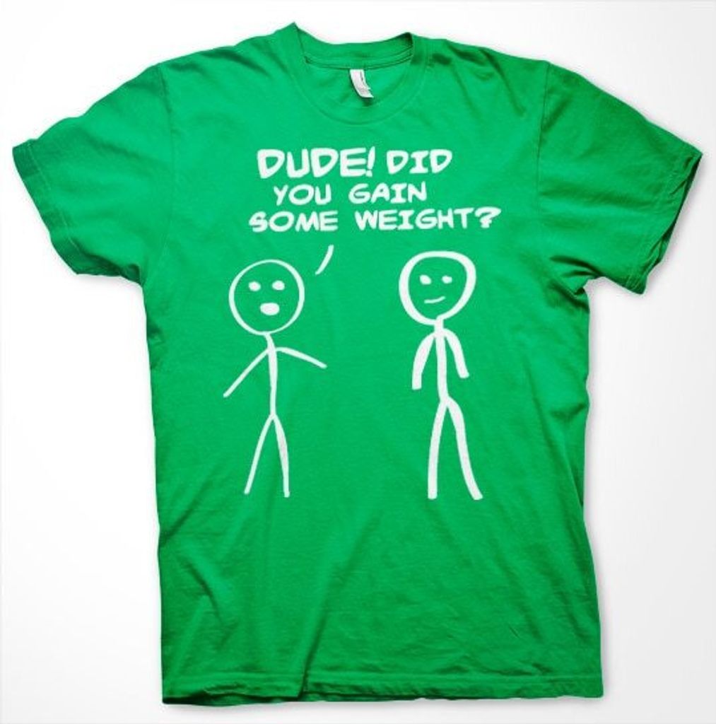 Dude! Did You Gain Som Weight? T-Shirt - XX-Large - Green