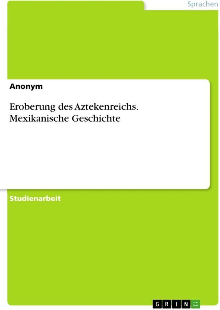 Eroberung des Aztekenreichs. Mexikanische Geschichte