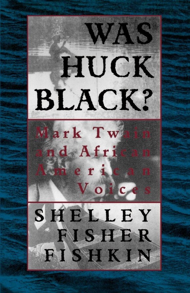 Was Huck Black: Mark Twain and African-American Voices, Fishkin, Fisher,,