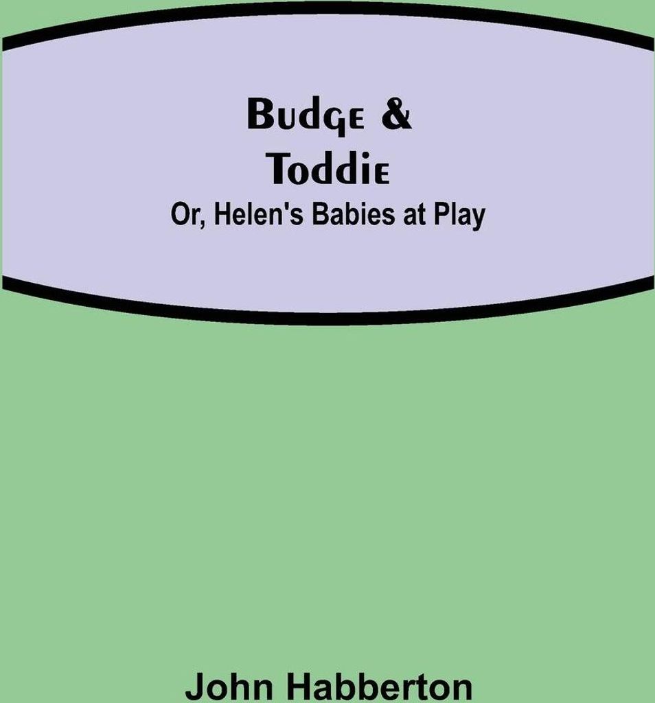 Budge & Toddie; Or, Helen's Babies at Play