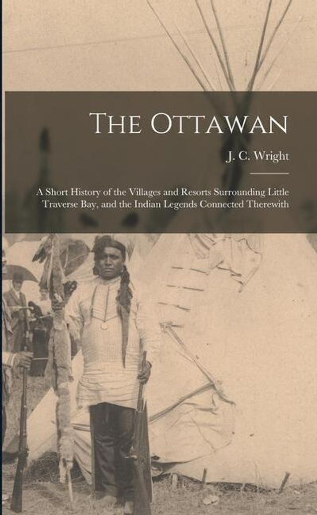 The Ottawan: a Short History of the Villages and Resorts Surrounding Little Traverse Bay, and the Indian Legends Connected Therewit