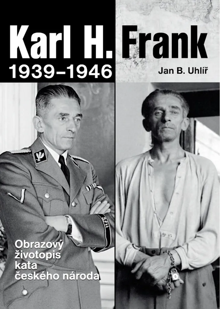Karl H. Frank 1939-1946 : Biographie en Images de Jan Boris Uhlíř