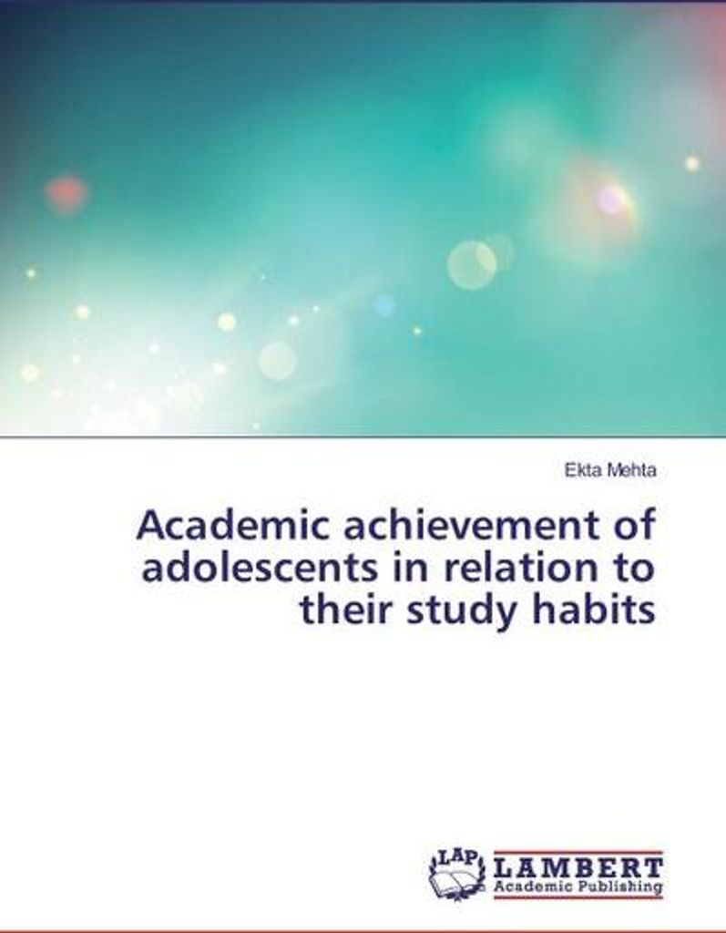 Academic achievement of adolescents in relation to their study habits