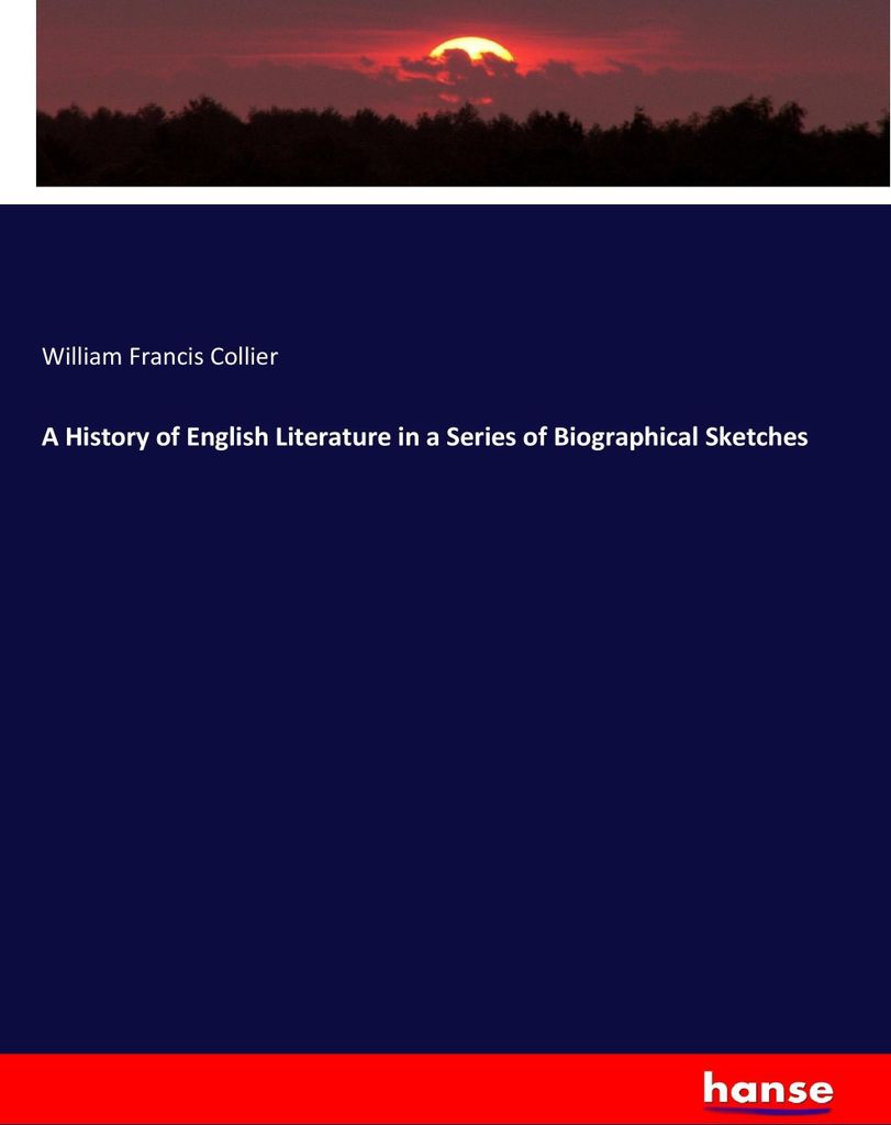 A History of English Literature in a Series of Biographical Sketches