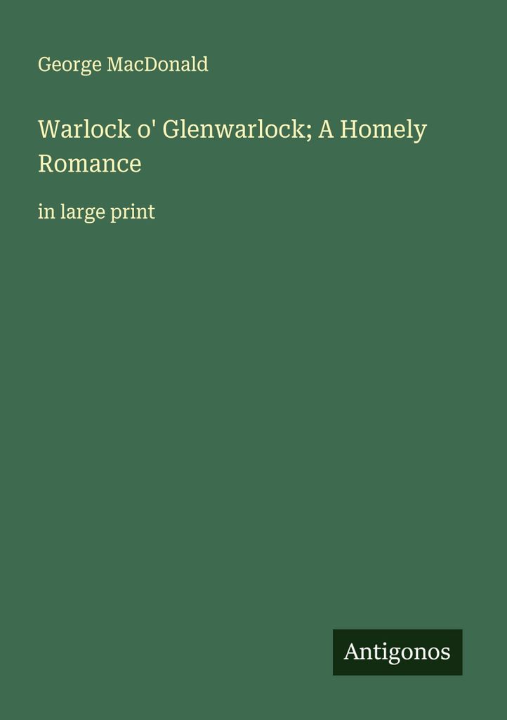 Warlock o' Glenwarlock; A Homely Romance