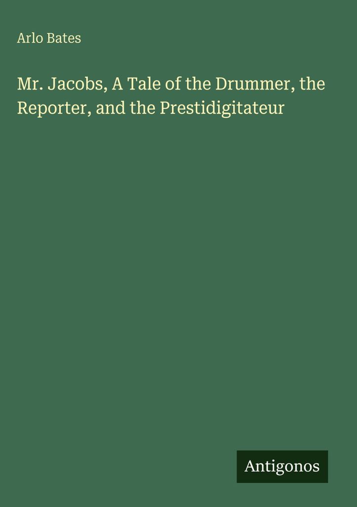 Mr. Jacobs, A Tale of the Drummer, the Reporter, and the Prestidigitateur