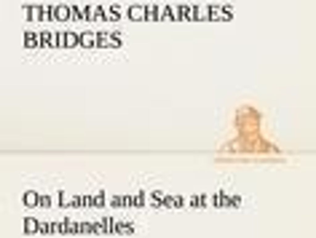 On Land and Sea at the Dardanelles