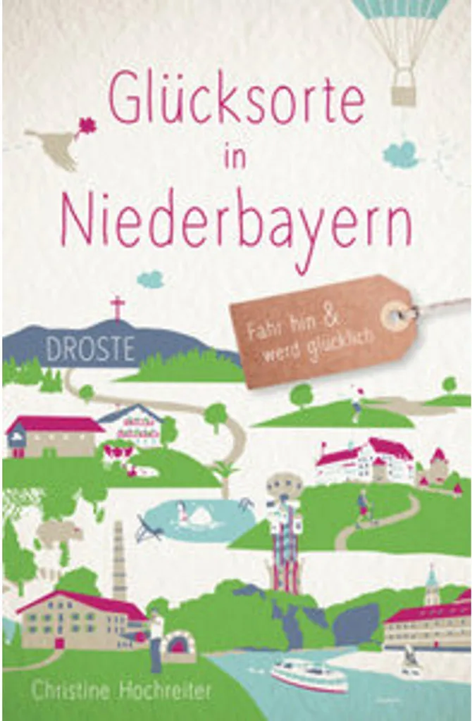 Glücksorte in Niederbayern : Guide des Lieux de Bonheur en Basse-Bavière