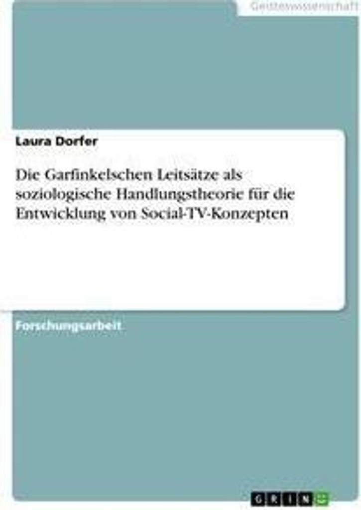 Die Garfinkelschen Leitsätze als soziologische Handlungstheorie für die Entwicklung von Social-TV-Konzepten
