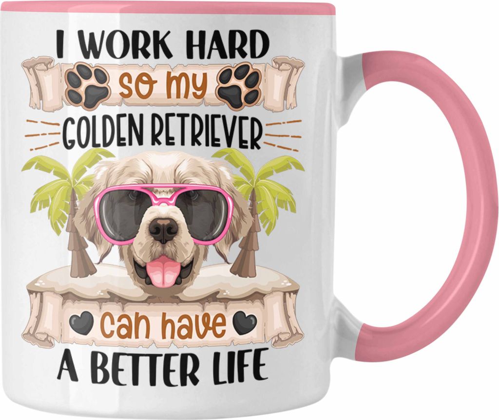 Trendation - Golden Retriever Besitzer Tasse Geschenk Lustiger Spruch Geschenkidee I Work Hard So My Golden Retriever Can Have A Better Life (Rosa)