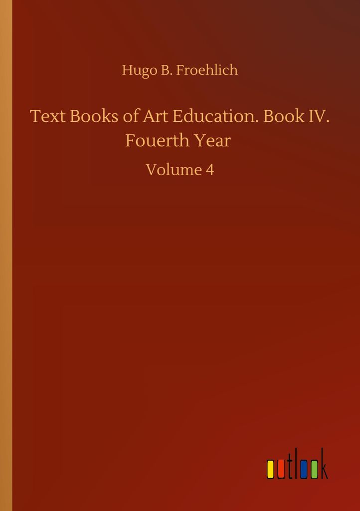Text Books of Art Education. Book IV. Fouerth Year