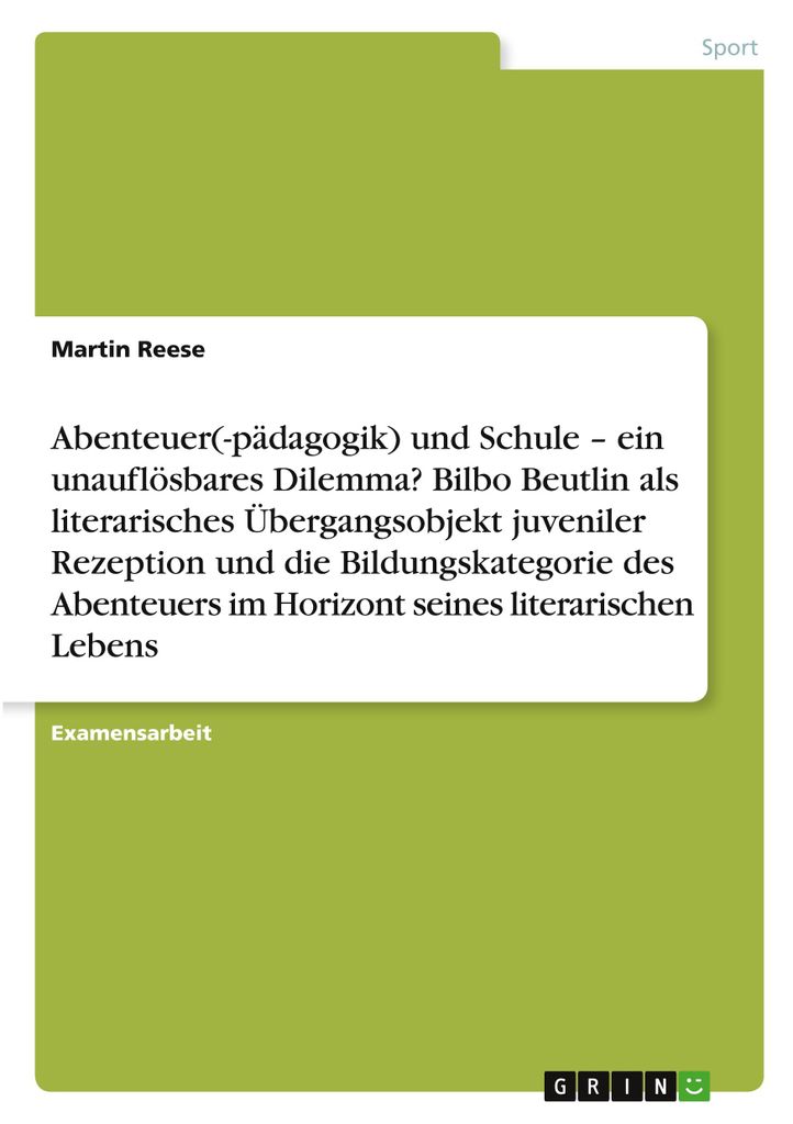 Abenteuer(-pädagogik) und Schule - ein unauflösbares Dilemma? Bilbo Beutlin als literarisches Übergangsobjekt juveniler Rezeption und die Bildun...