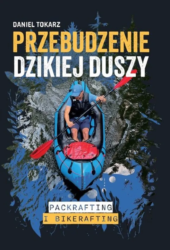 L'éveil de l'âme sauvage Packrafting et Bikerafting Livre en Polonais