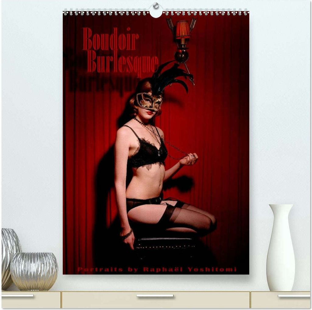 Boudoir Burlesque (hochwertiger Premium Wandkalender 2026 DIN A2 hoch), Kunstdruck in Hochglanz