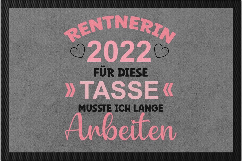Rentnerin 2022 Für Diese Tasse Musste Ich Lange Arbeiten Fußmatte Arbeit Job Pensionistin Ruhestand Freiheit Ruhe
