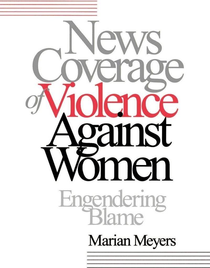 News Coverage of Violence Against Women: Engendering Blame. Meyers, Marian.