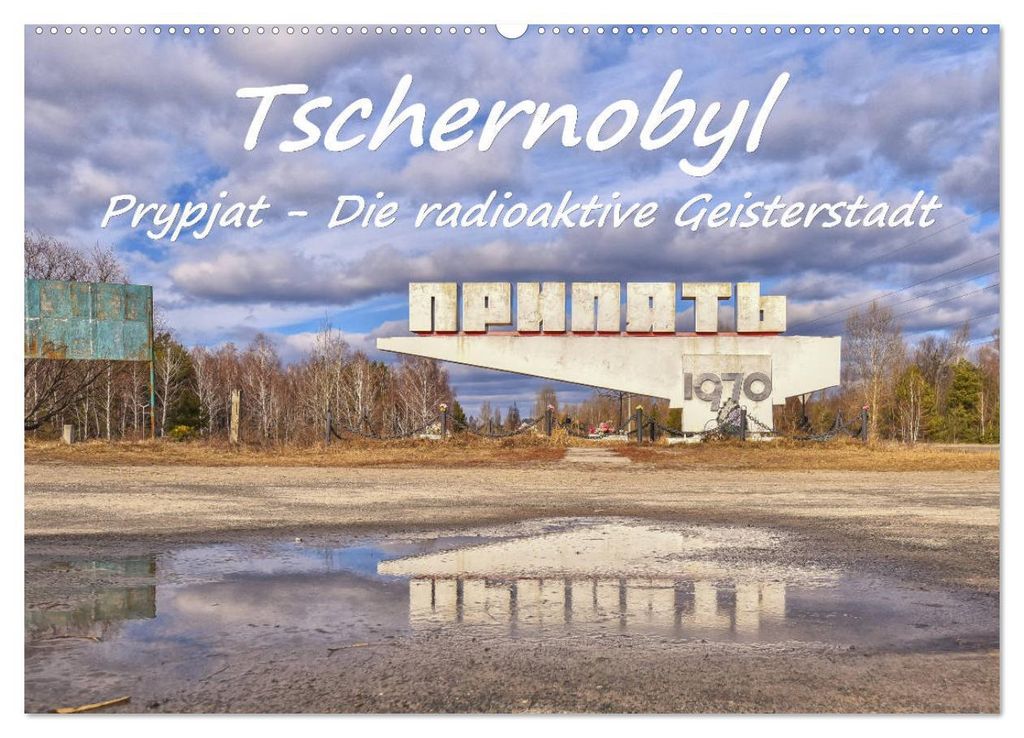 Tschernobyl - Prypjat - Die radioaktive Geisterstadt (Wandkalender 2027 DIN A2 quer), CALVENDO Monatskalender