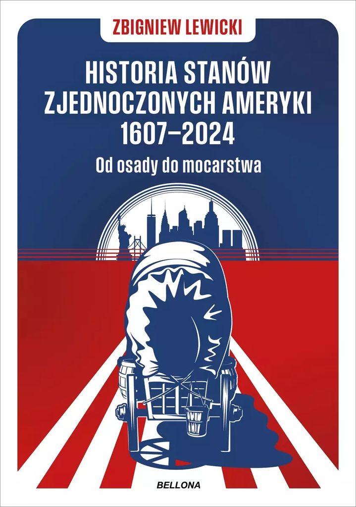 Historia Stanów Zjednoczonych Ameryki 1607-2024 Od osady do mocarstwa - Zbigniew Lewicki (Literatur, Geschichte auf Polnisch)