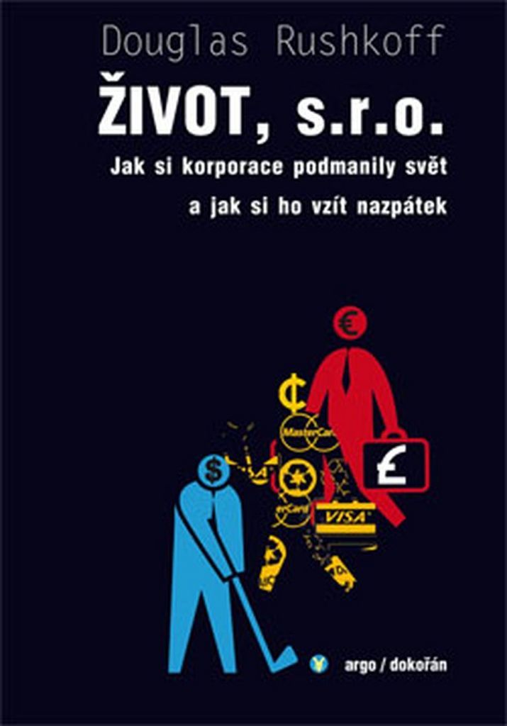 Život, s.r.o. - Jak si korporace podmanily svět a jak si ho vzít nazpátek (Rushkoff Douglas)