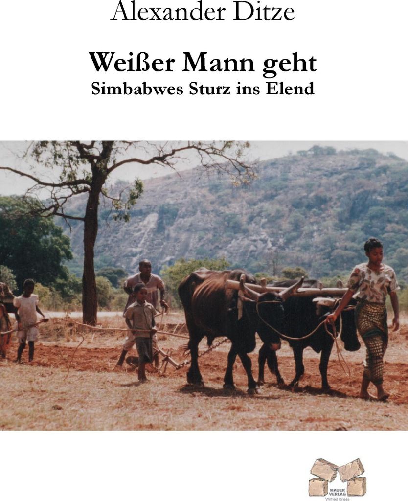 Weißer Mann geht: Simbabwes Sturz ins Elend von Dit... Book