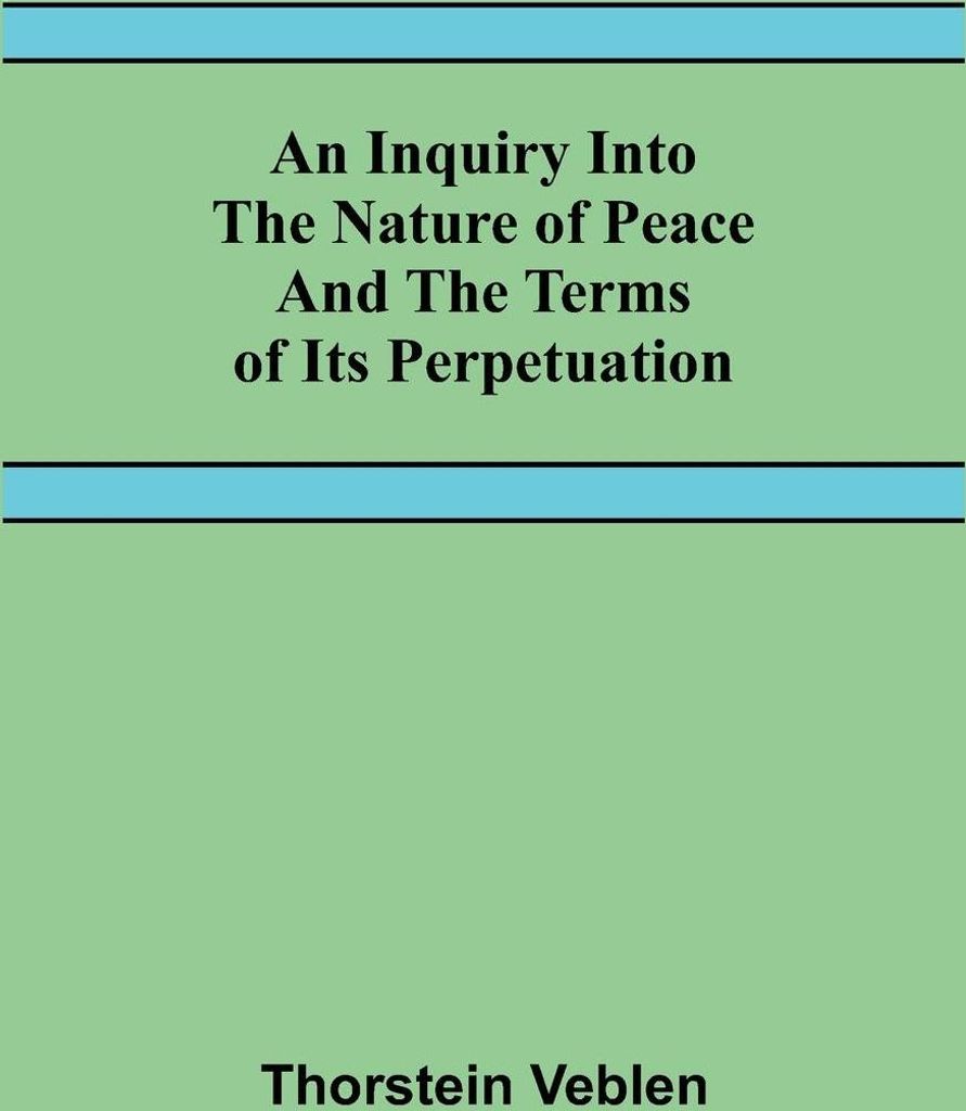 An Inquiry Into The Nature Of Peace And The Terms Of Its Perpetuation