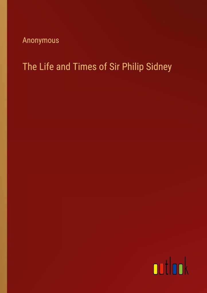 The Life and Times of Sir Philip Sidney