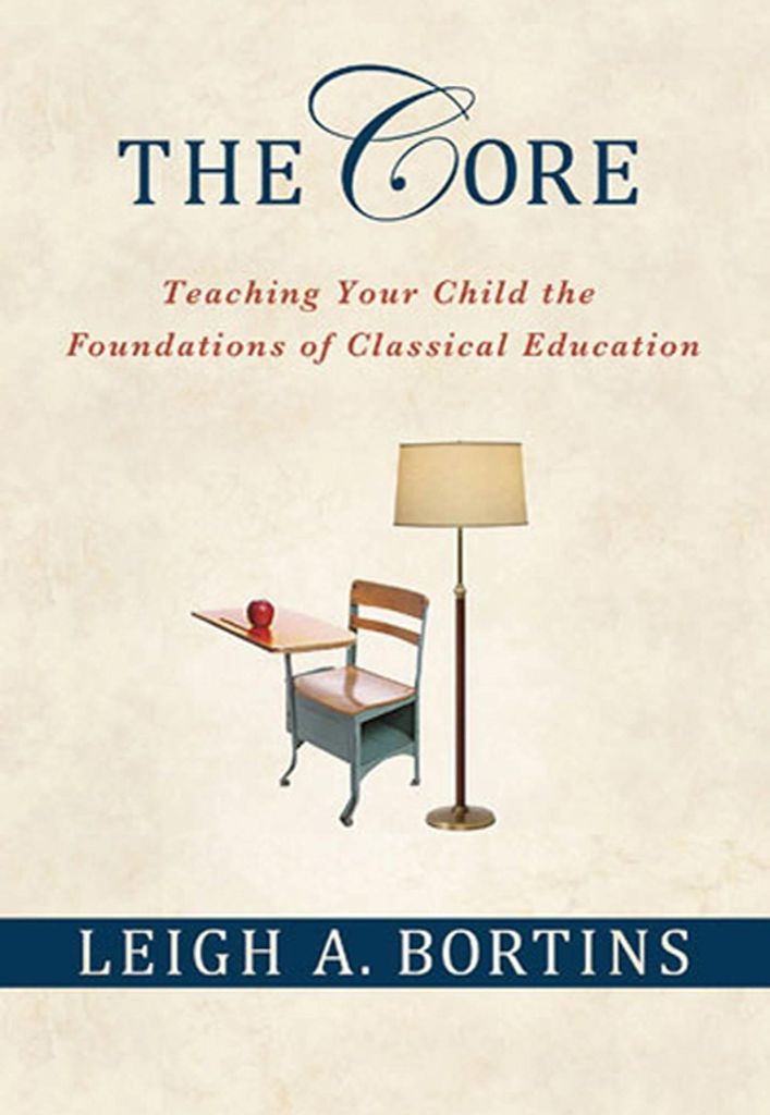 The Core: Teaching Your Child the Foundations of Classical Education