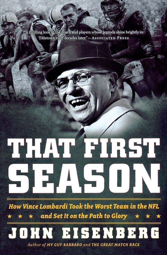 That First Season: How Vince Lombardi Took the . Eisenberg