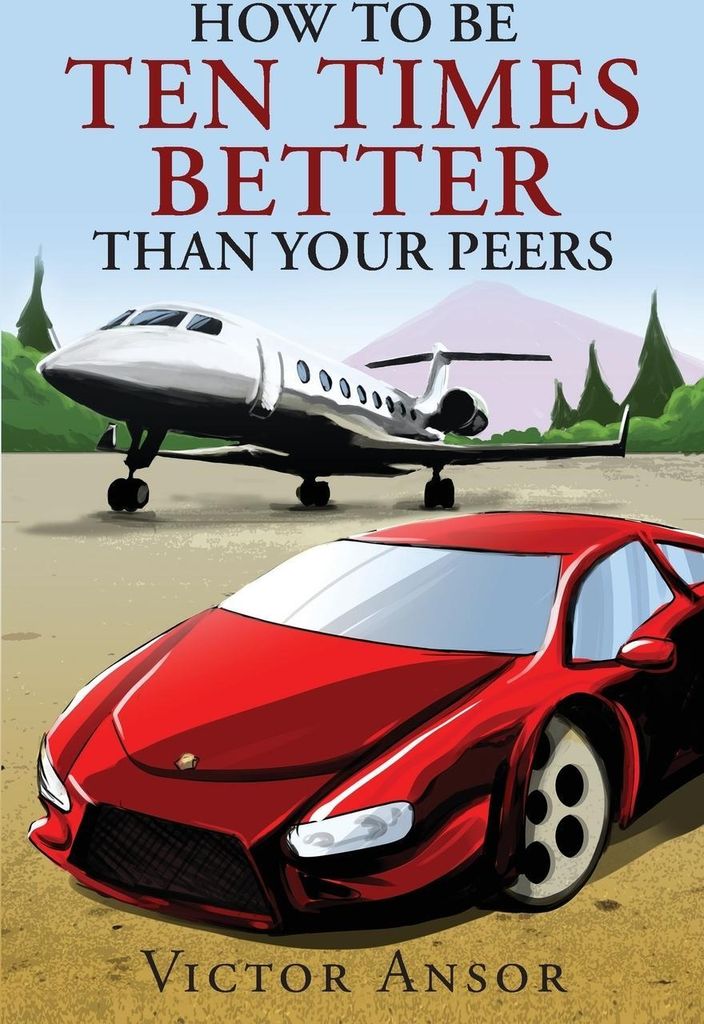 How To Be Ten Times Better Than Your Peers