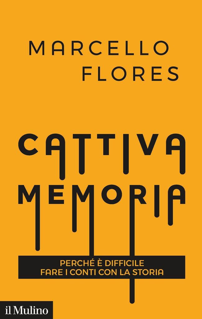 Flores, M: Cattiva memoria. Perché è difficile fare i conti