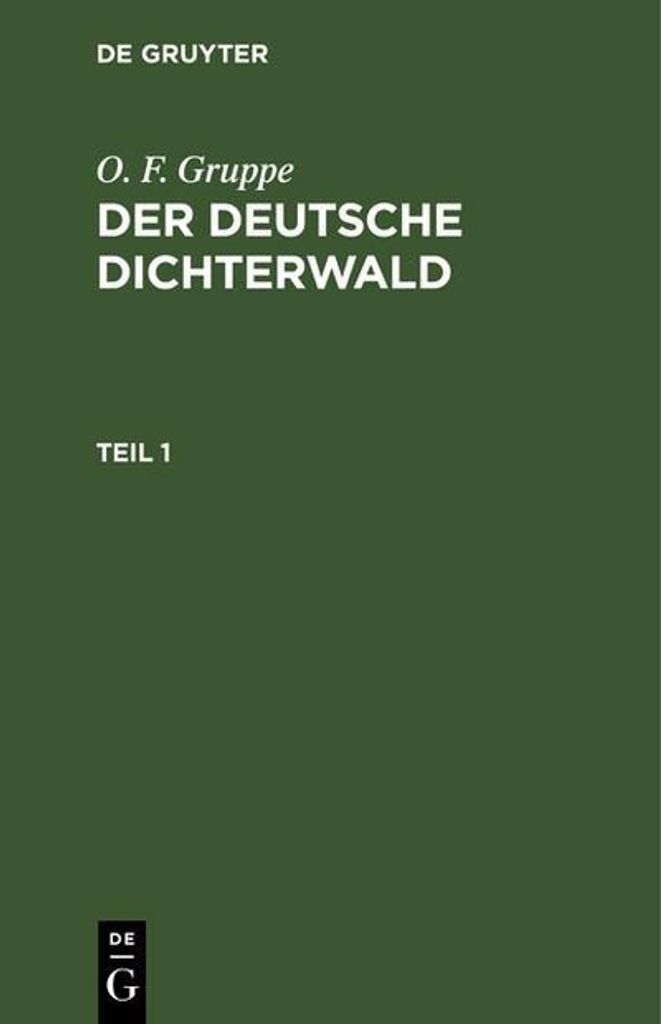 O. F. Gruppe: Der deutsche Dichterwald. Teil 1