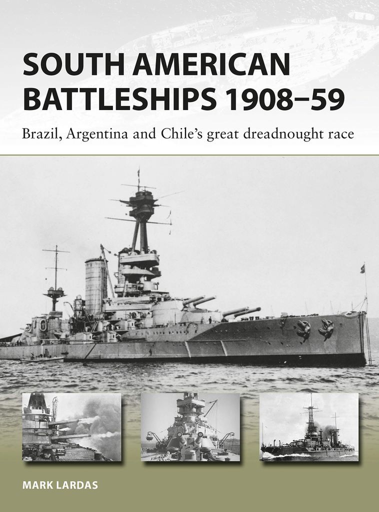 South American Battleships 1908–59: Brazil, Argentina, and Chile's great dreadnought race (New Vanguard, Band 264)