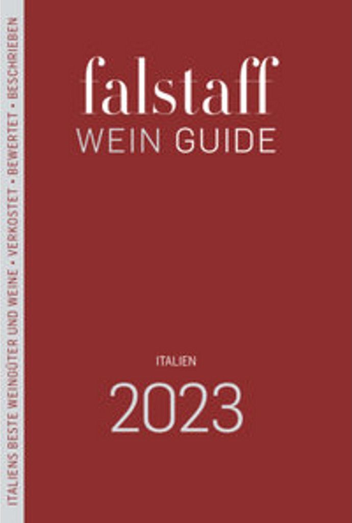 Falstaff Wein Guide Italien 2023: Italiens beste Weingüter und Weine - Verkostet - Bewertet - Beschrieben