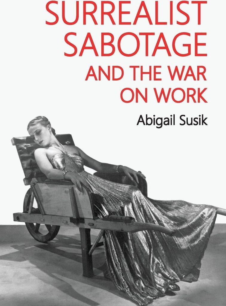 Surrealist sabotage and the war on work